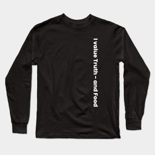 I value Truth - and Food Long Sleeve T-Shirt